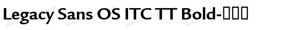 Legacy Sans OS ITC TT Bold字体转换